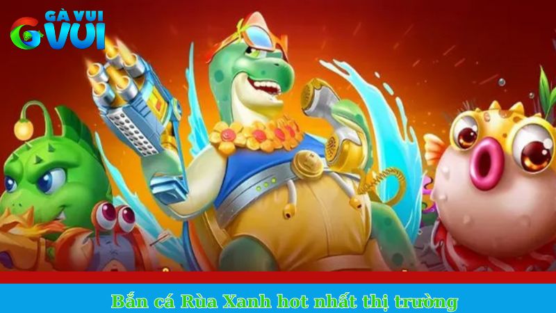Game bắn cá hay - Tổng hợp siêu phẩm để bạn thử sức 2 Bắn cá Rùa Xanh hot nhất thị trường