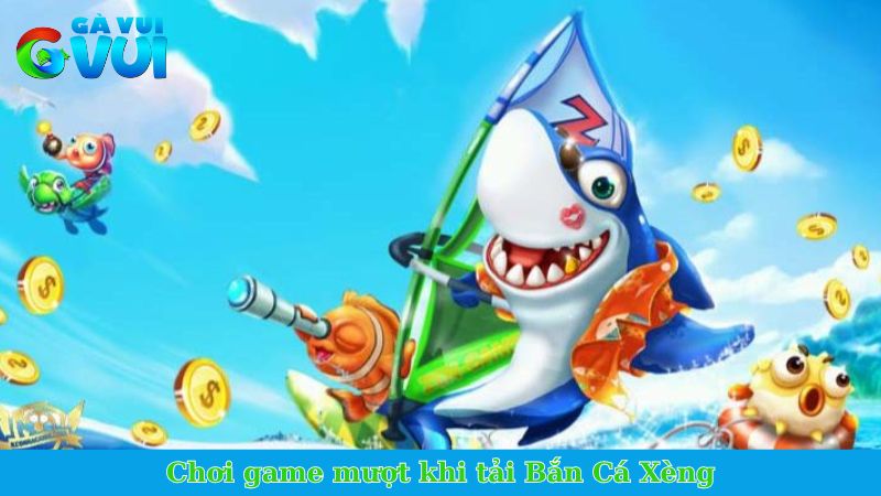 Tải Bắn Cá Xèng - Chinh phục kho báu ngay trên điện thoại 1 Chơi game mượt khi tải Bắn Cá Xèng