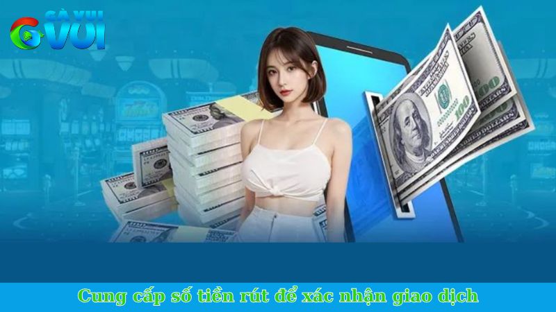 Cung cấp số tiền rút để xác nhận giao dịch