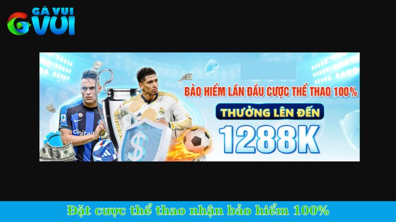 Khuyến mãi GVUI - Ưu đãi chưa từng có với giá trị cao 2 Đặt cược thể thao nhận bảo hiểm 100%