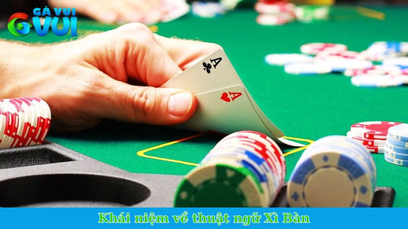 Thuật ngữ Xì Bàn - Kết hợp bài đặc biệt trong Xì Dách 1 Khái niệm về thuật ngữ Xì Bàn