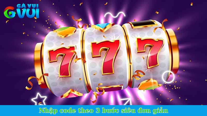 Nổ hũ tặng code tân thủ - Sự lựa chọn hoàn hảo của tay cược 3 Nhập code theo 3 bước siêu đơn giản