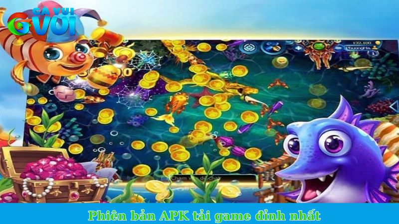 Tải Bắn Cá Xèng - Chinh phục kho báu ngay trên điện thoại 2 Phiên bản APK tải game đỉnh nhất