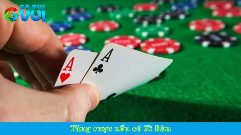 Thuật ngữ Xì Bàn - Kết hợp bài đặc biệt trong Xì Dách 3 Tăng cược nếu có Xì Bàn