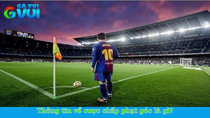 Thông tin về cược chấp phạt góc là gì?