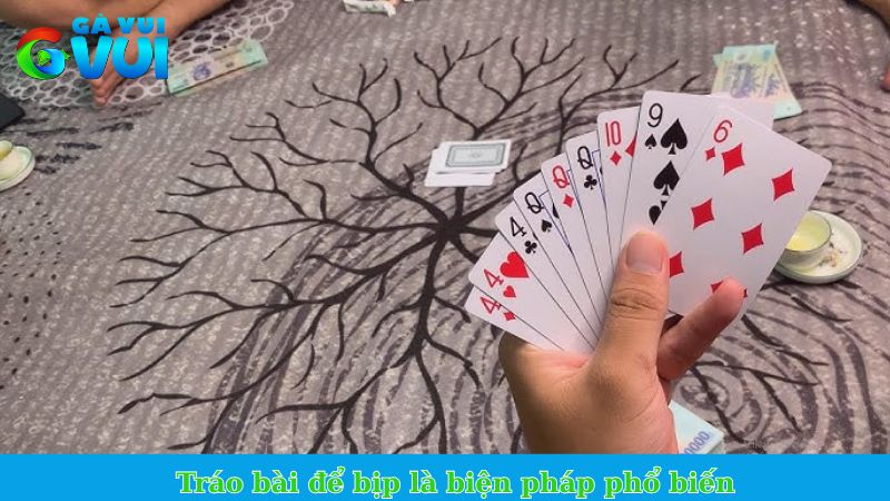 Tráo bài để bịp là biện pháp phổ biến