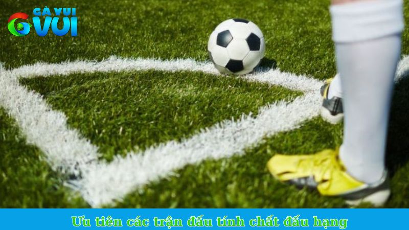 Cược tài xỉu phạt góc 3 chiều là gì - Bạn đã biết hay chưa? 2 Ưu tiên các trận đấu tính chất đấu hạng